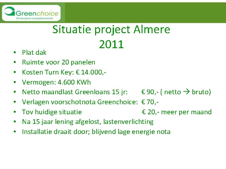  • • • Situatie project Almere 2011 Plat dak Ruimte voor 20 panelen