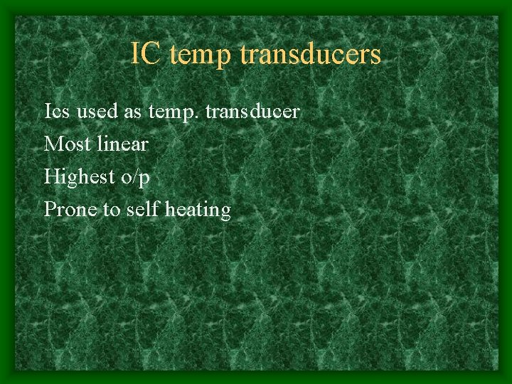 IC temp transducers Ics used as temp. transducer Most linear Highest o/p Prone to
