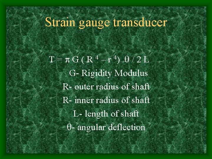 Strain gauge transducer T = G ( R 4 – r 4) / 2