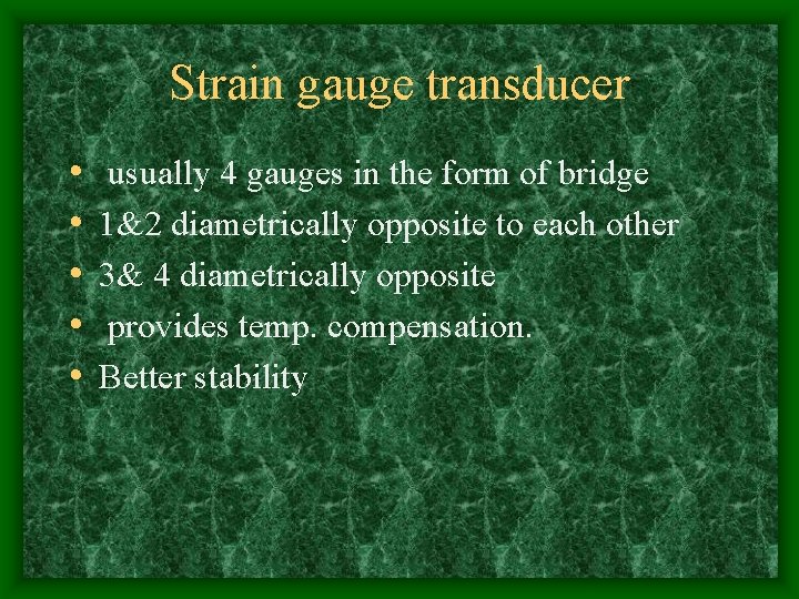 Strain gauge transducer • • • usually 4 gauges in the form of bridge