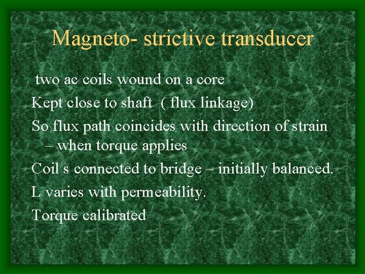 Magneto- strictive transducer two ac coils wound on a core Kept close to shaft