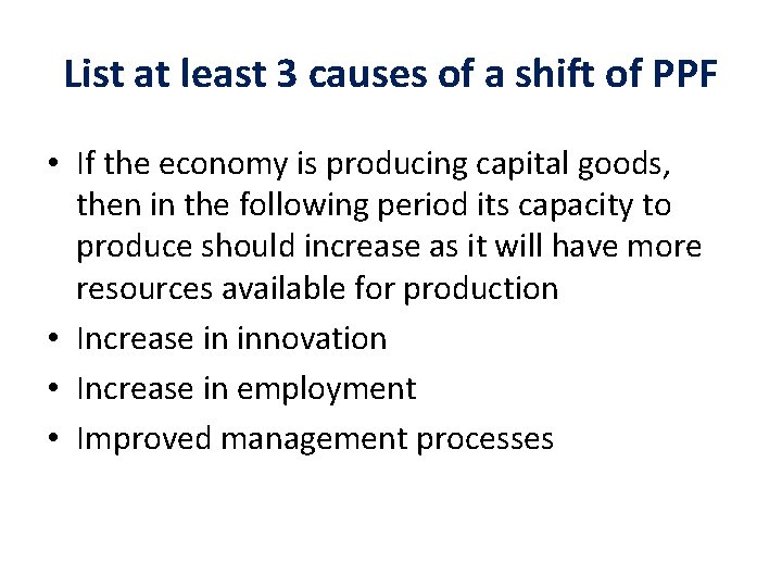 List at least 3 causes of a shift of PPF • If the economy