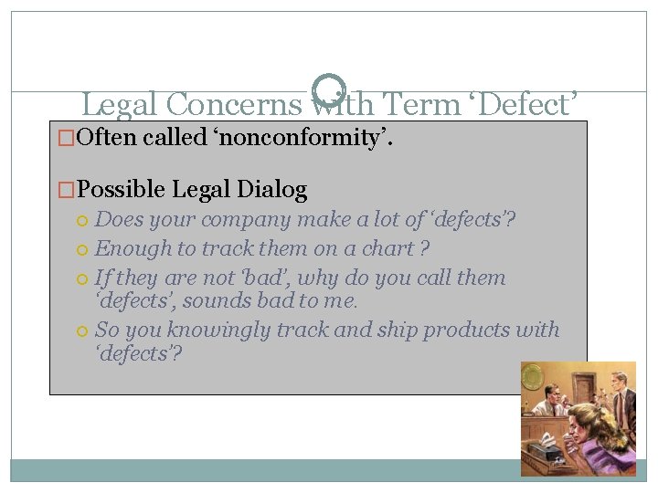 Legal Concerns with Term ‘Defect’ �Often called ‘nonconformity’. �Possible Legal Dialog Does your company