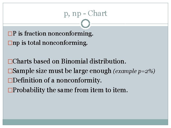 p, np - Chart �P is fraction nonconforming. �np is total nonconforming. �Charts based