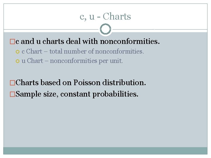 c, u - Charts �c and u charts deal with nonconformities. c Chart –