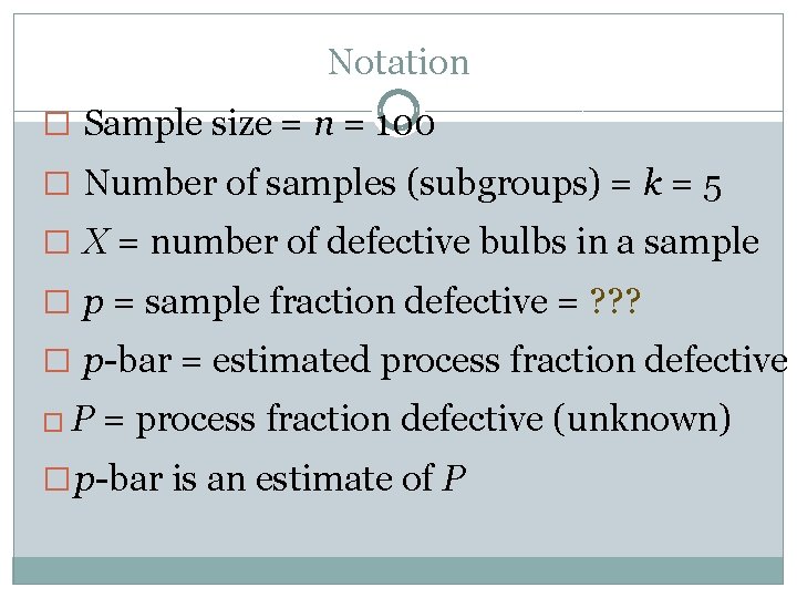 Notation � Sample size = n = 100 � Number of samples (subgroups) =