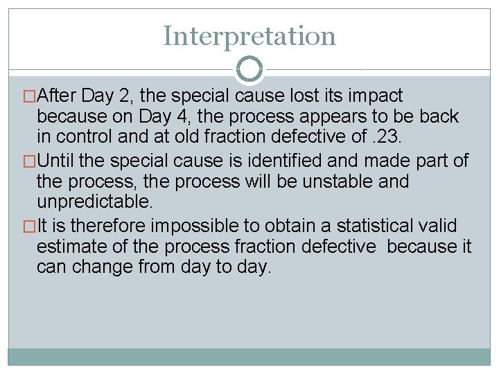 Interpretation �After Day 2, the special cause lost its impact because on Day 4,