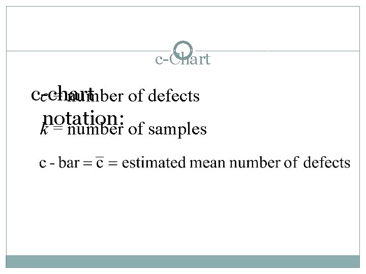 c-Chart c-chart c = number of defects notation: k = number of samples 