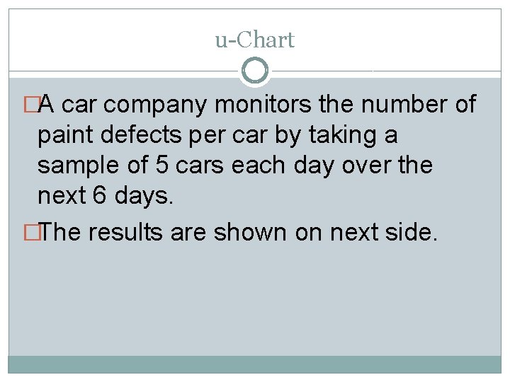 u-Chart �A car company monitors the number of paint defects per car by taking