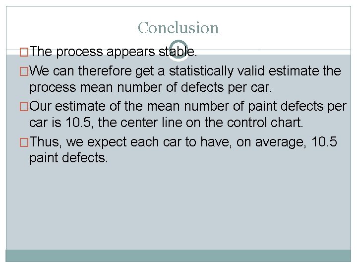 Conclusion �The process appears stable. �We can therefore get a statistically valid estimate the