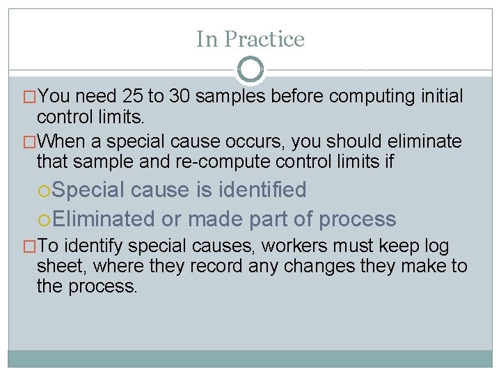 In Practice �You need 25 to 30 samples before computing initial control limits. �When