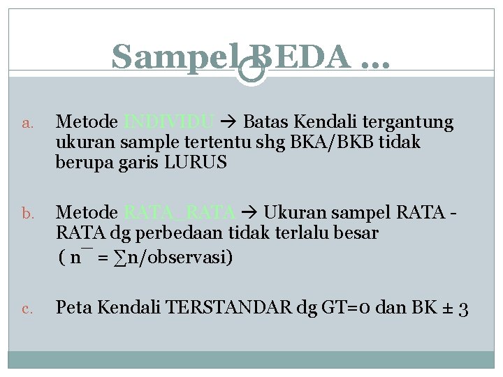 Sampel BEDA … a. Metode INDIVIDU Batas Kendali tergantung ukuran sample tertentu shg BKA/BKB