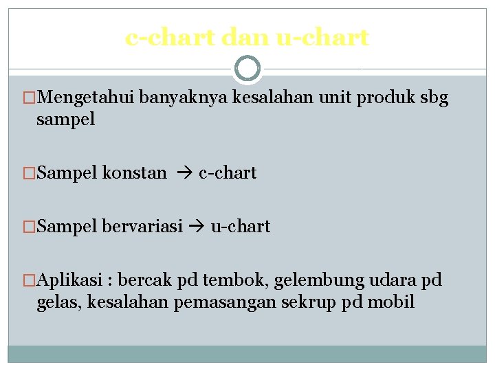 c-chart dan u-chart �Mengetahui banyaknya kesalahan unit produk sbg sampel �Sampel konstan c-chart �Sampel