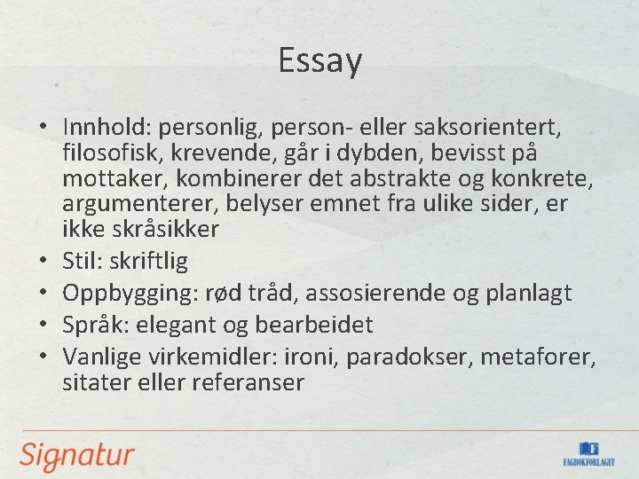 Essay • Innhold: personlig, person- eller saksorientert, filosofisk, krevende, går i dybden, bevisst på