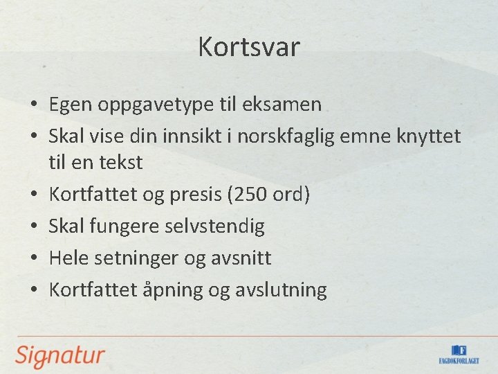 Kortsvar • Egen oppgavetype til eksamen • Skal vise din innsikt i norskfaglig emne