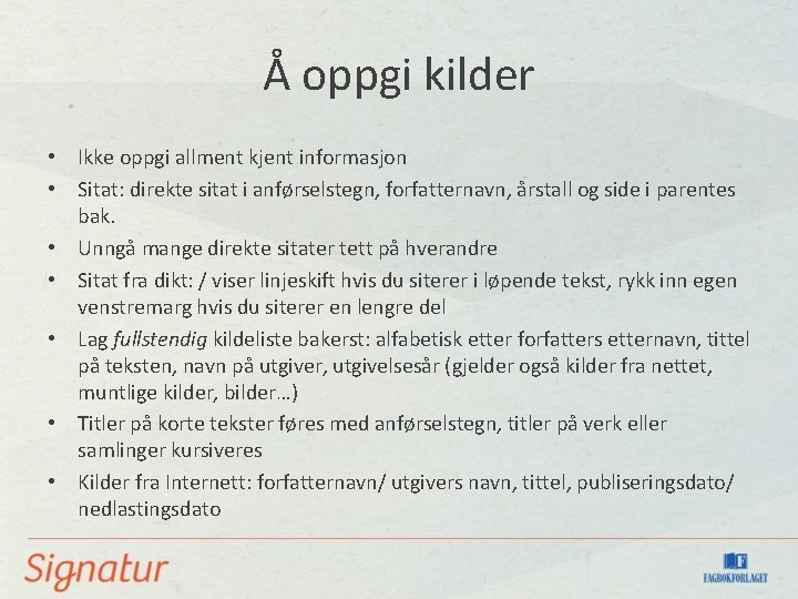 Å oppgi kilder • Ikke oppgi allment kjent informasjon • Sitat: direkte sitat i