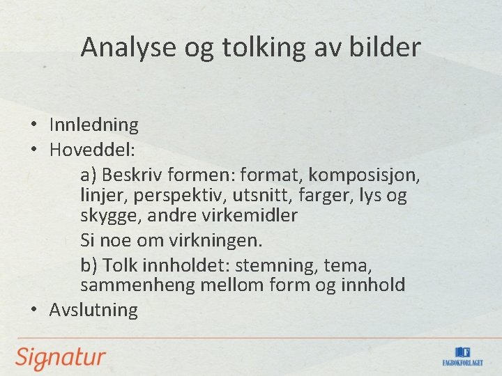 Analyse og tolking av bilder • Innledning • Hoveddel: a) Beskriv formen: format, komposisjon,