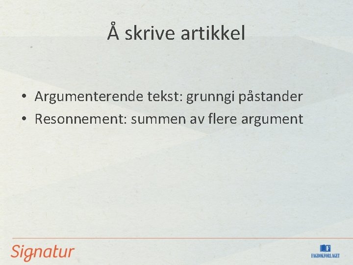 Å skrive artikkel • Argumenterende tekst: grunngi påstander • Resonnement: summen av flere argument