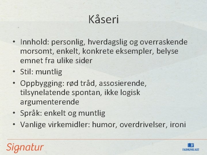 Kåseri • Innhold: personlig, hverdagslig og overraskende morsomt, enkelt, konkrete eksempler, belyse emnet fra