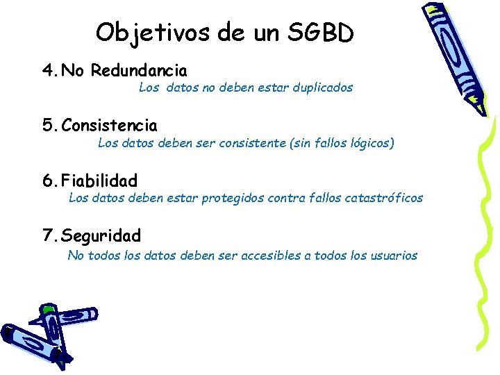 Objetivos de un SGBD 4. No Redundancia Los datos no deben estar duplicados 5.