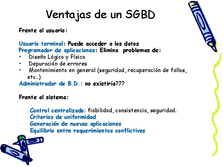 Ventajas de un SGBD Frente al usuario: Usuario terminal: Puede acceder a los datos