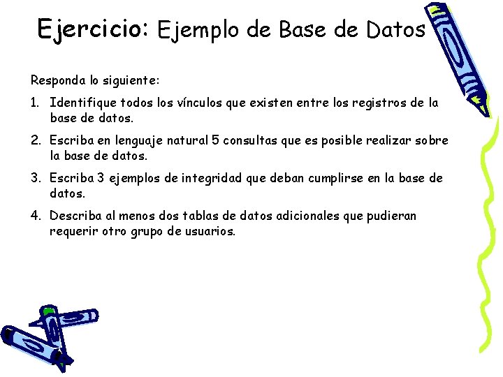 Ejercicio: Ejemplo de Base de Datos Responda lo siguiente: 1. Identifique todos los vínculos