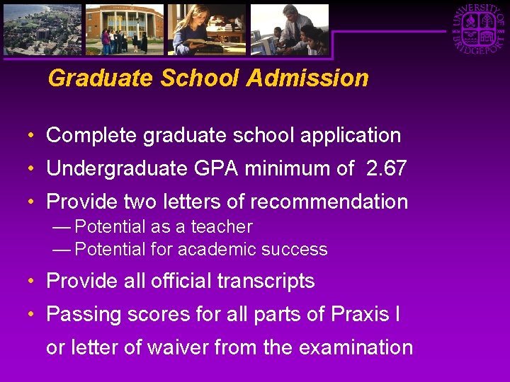 Graduate School Admission • Complete graduate school application • Undergraduate GPA minimum of 2.