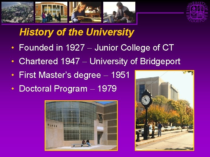 History of the University • Founded in 1927 Junior College of CT • Chartered