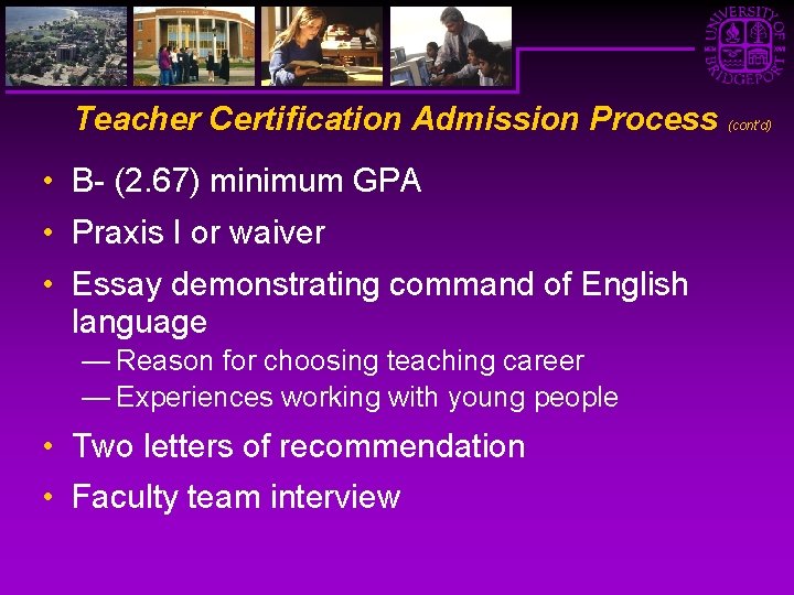 Teacher Certification Admission Process • B- (2. 67) minimum GPA • Praxis I or
