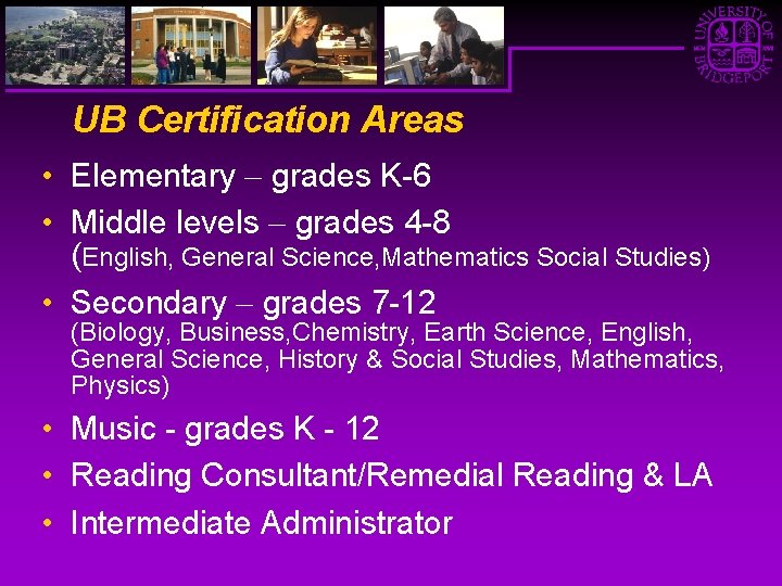 UB Certification Areas • Elementary grades K-6 • Middle levels grades 4 -8 (English,