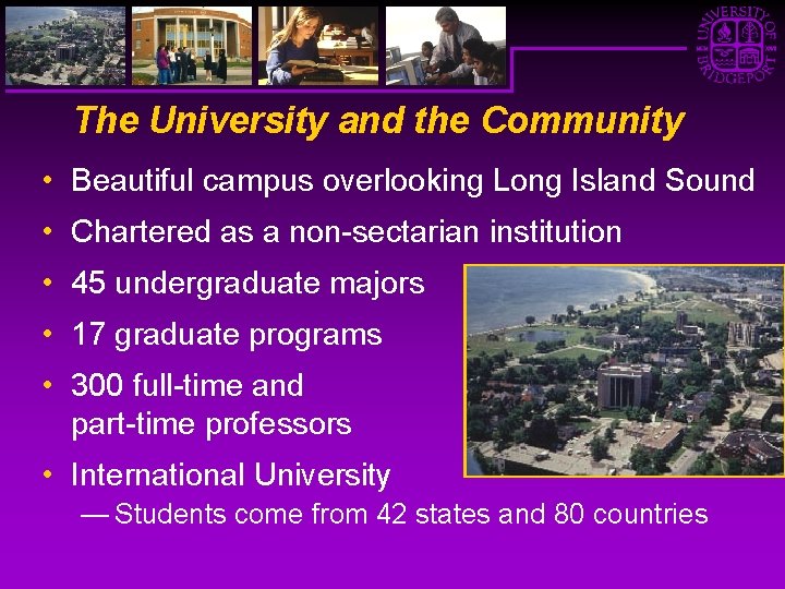 The University and the Community • Beautiful campus overlooking Long Island Sound • Chartered