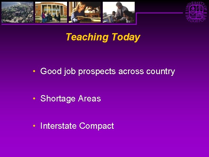 Teaching Today • Good job prospects across country • Shortage Areas • Interstate Compact