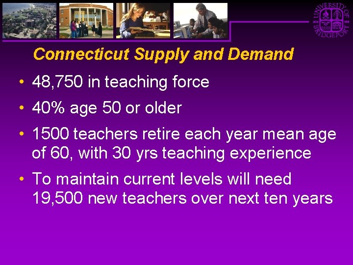 Connecticut Supply and Demand • 48, 750 in teaching force • 40% age 50