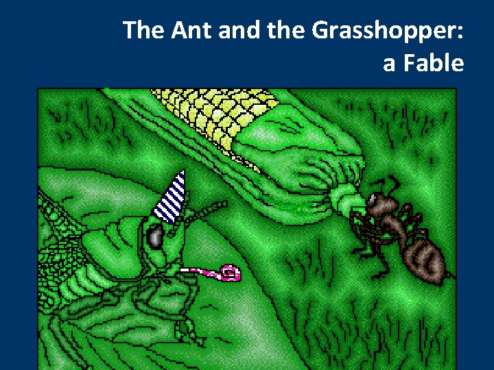 The Ant and the Grasshopper: a Fable 