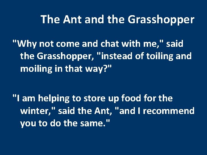 The Ant and the Grasshopper "Why not come and chat with me, " said