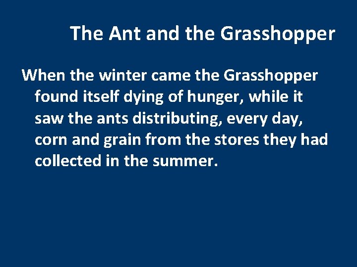 The Ant and the Grasshopper When the winter came the Grasshopper found itself dying