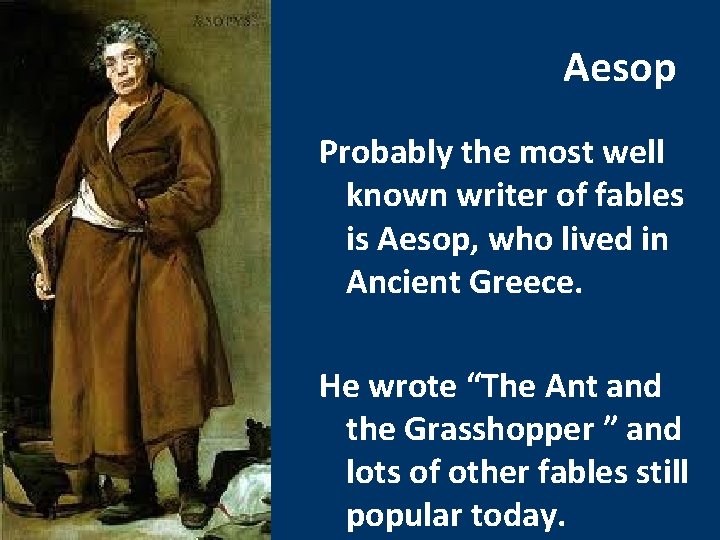 Aesop Probably the most well known writer of fables is Aesop, who lived in