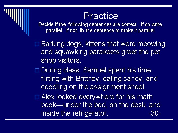 Practice Decide if the following sentences are correct. If so write, parallel. If not,