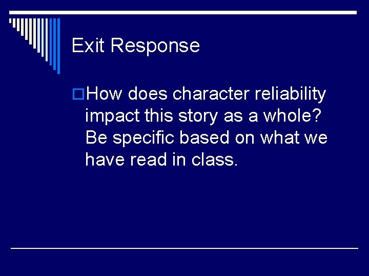 Exit Response o. How does character reliability impact this story as a whole? Be