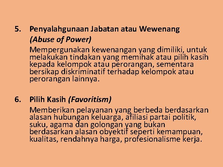 5. Penyalahgunaan Jabatan atau Wewenang (Abuse of Power) Mempergunakan kewenangan yang dimiliki, untuk melakukan 5. Penyalahgunaan Jabatan atau Wewenang (Abuse of Power) Mempergunakan kewenangan yang dimiliki, untuk melakukan