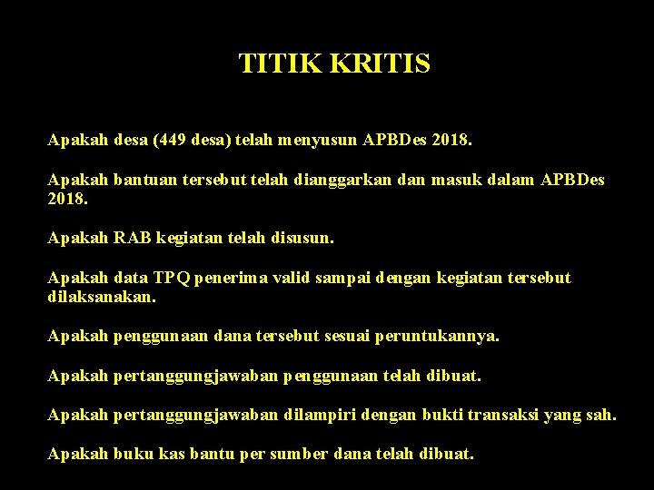 TITIK KRITIS Apakah desa (449 desa) telah menyusun APBDes 2018. Apakah bantuan tersebut telah TITIK KRITIS Apakah desa (449 desa) telah menyusun APBDes 2018. Apakah bantuan tersebut telah