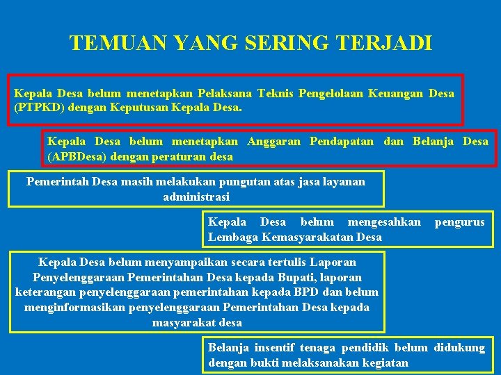 TEMUAN YANG SERING TERJADI Kepala Desa belum menetapkan Pelaksana Teknis Pengelolaan Keuangan Desa (PTPKD) TEMUAN YANG SERING TERJADI Kepala Desa belum menetapkan Pelaksana Teknis Pengelolaan Keuangan Desa (PTPKD)