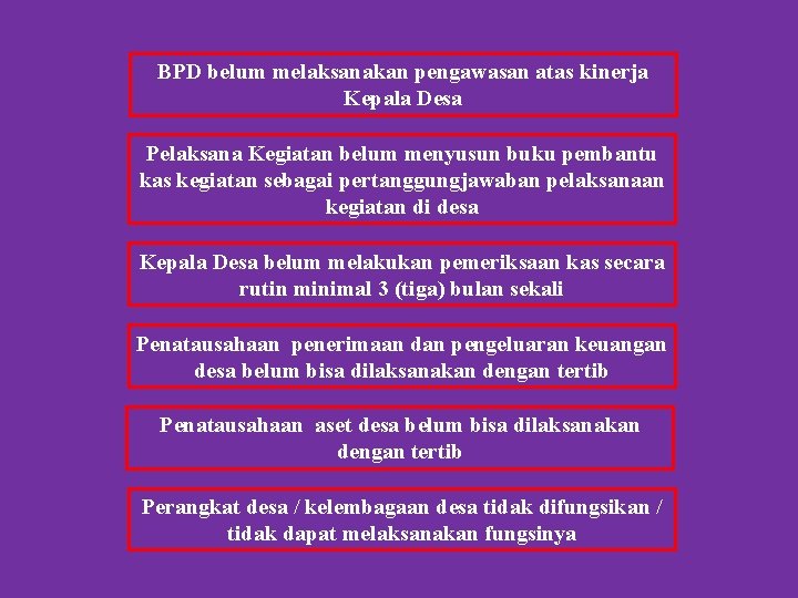 BPD belum melaksanakan pengawasan atas kinerja Kepala Desa Pelaksana Kegiatan belum menyusun buku pembantu BPD belum melaksanakan pengawasan atas kinerja Kepala Desa Pelaksana Kegiatan belum menyusun buku pembantu