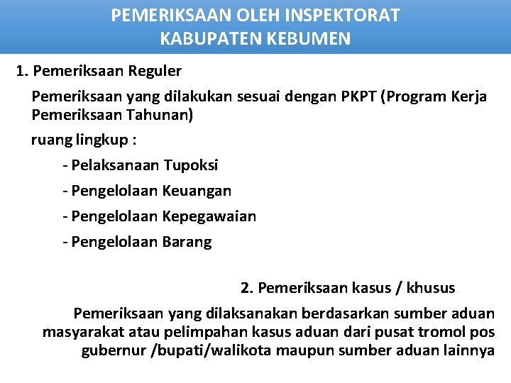 PEMERIKSAAN OLEH INSPEKTORAT KABUPATEN KEBUMEN 1. Pemeriksaan Reguler Pemeriksaan yang dilakukan sesuai dengan PKPT PEMERIKSAAN OLEH INSPEKTORAT KABUPATEN KEBUMEN 1. Pemeriksaan Reguler Pemeriksaan yang dilakukan sesuai dengan PKPT