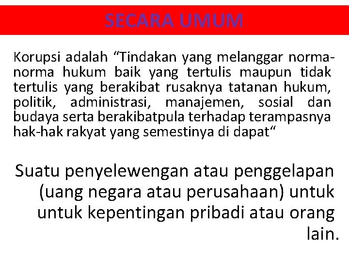 SECARA UMUM Korupsi adalah “Tindakan yang melanggar norma hukum baik yang tertulis maupun tidak SECARA UMUM Korupsi adalah “Tindakan yang melanggar norma hukum baik yang tertulis maupun tidak