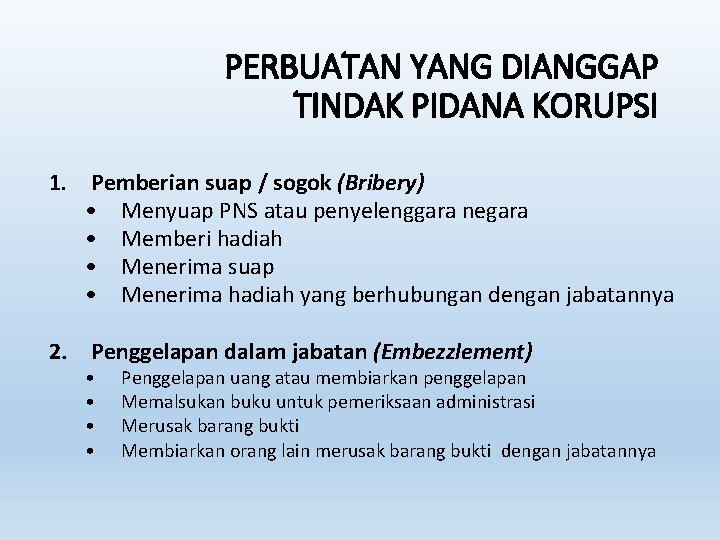 PERBUATAN YANG DIANGGAP TINDAK PIDANA KORUPSI 1. Pemberian suap / sogok (Bribery) • Menyuap PERBUATAN YANG DIANGGAP TINDAK PIDANA KORUPSI 1. Pemberian suap / sogok (Bribery) • Menyuap