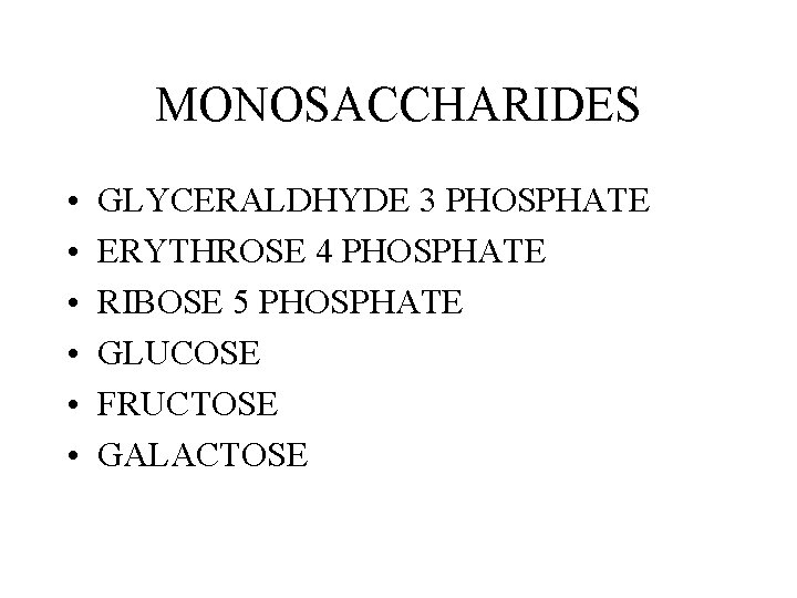 MONOSACCHARIDES • • • GLYCERALDHYDE 3 PHOSPHATE ERYTHROSE 4 PHOSPHATE RIBOSE 5 PHOSPHATE GLUCOSE MONOSACCHARIDES • • • GLYCERALDHYDE 3 PHOSPHATE ERYTHROSE 4 PHOSPHATE RIBOSE 5 PHOSPHATE GLUCOSE