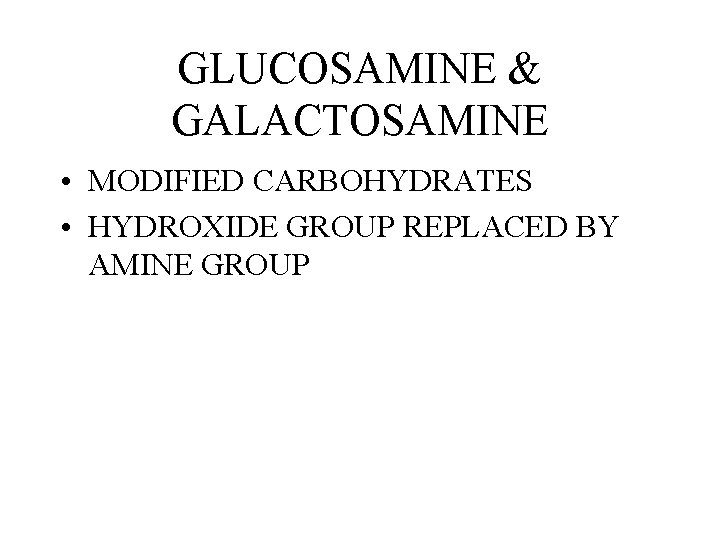 GLUCOSAMINE & GALACTOSAMINE • MODIFIED CARBOHYDRATES • HYDROXIDE GROUP REPLACED BY AMINE GROUP GLUCOSAMINE & GALACTOSAMINE • MODIFIED CARBOHYDRATES • HYDROXIDE GROUP REPLACED BY AMINE GROUP