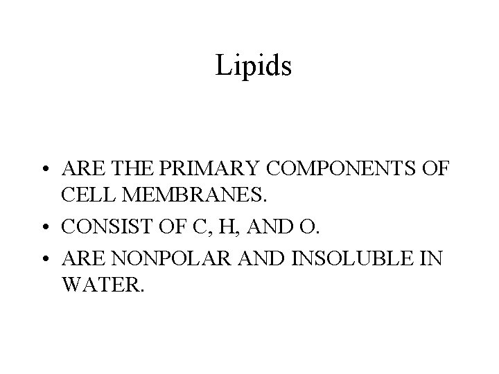 Lipids • ARE THE PRIMARY COMPONENTS OF CELL MEMBRANES. • CONSIST OF C, H, Lipids • ARE THE PRIMARY COMPONENTS OF CELL MEMBRANES. • CONSIST OF C, H,