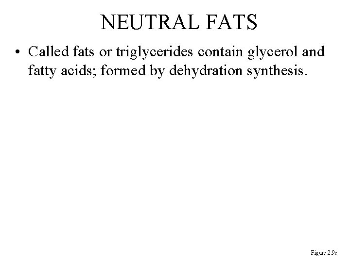 NEUTRAL FATS • Called fats or triglycerides contain glycerol and fatty acids; formed by NEUTRAL FATS • Called fats or triglycerides contain glycerol and fatty acids; formed by